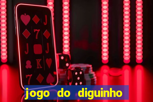 jogo do diguinho para ganhar dinheiro